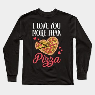 I Love You More Than Pizza Funny Pizza Lover Gift Valentine Long Sleeve T-Shirt